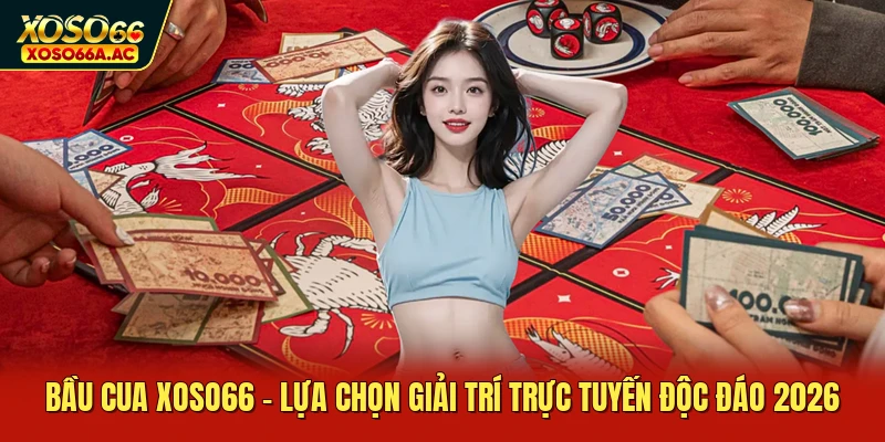 Bầu Cua XOSO66 - Lựa Chọn Giải Trí Trực Tuyến Độc Đáo 2026
