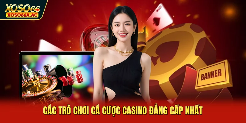 Các trò chơi cá cược Casino đẳng cấp nhất