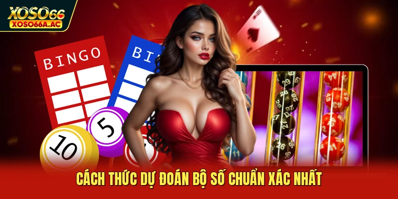 Cách thức dự đoán bộ số chuẩn xác nhất