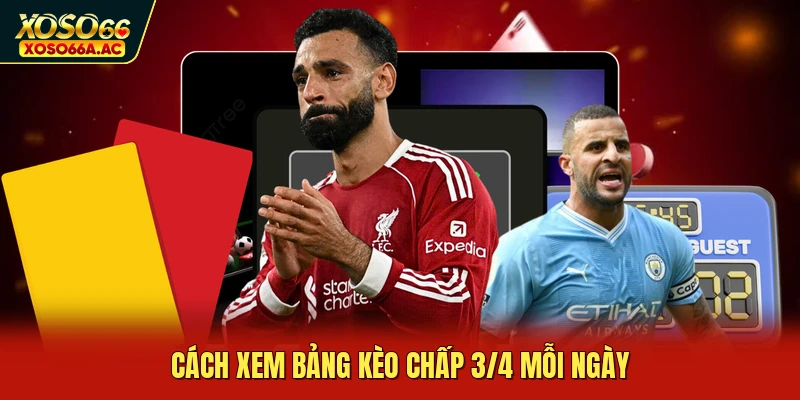 Cách xem bảng kèo chấp 3/4 mỗi ngày