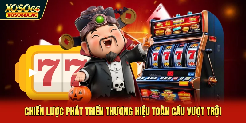Chiến lược phát triển thương hiệu toàn cầu vượt trội