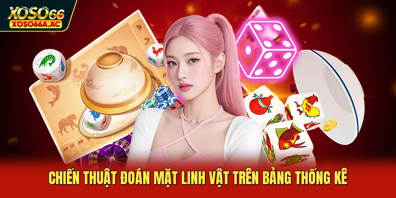 Chiến thuật đoán mặt linh vật trên bảng thống kê