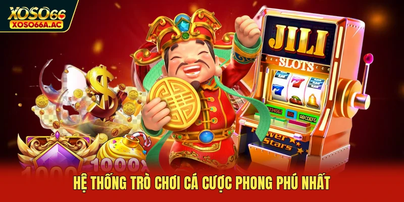 Hệ thống trò chơi cá cược phong phú nhất