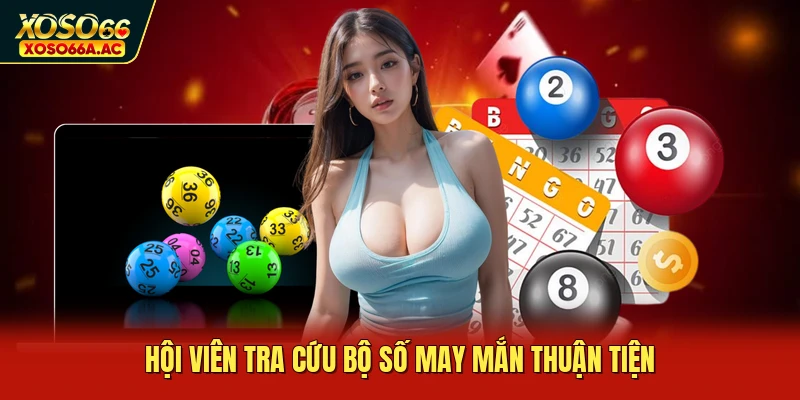 Hội viên tra cứu bộ số may mắn thuận tiện