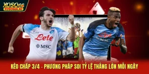 Kèo Chấp 3/4 - Phương Pháp Soi Tỷ Lệ Thắng Lớn Mỗi Ngày