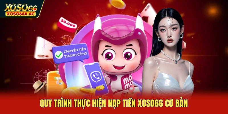 Quy trình thực hiện nạp tiền XOSO66 cơ bản