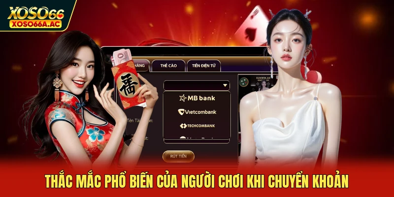 Thắc mắc phổ biến của người chơi khi chuyển khoản