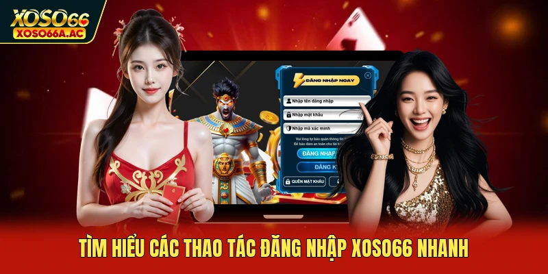 Tìm hiểu các thao tác đăng nhập XOSO66 nhanh