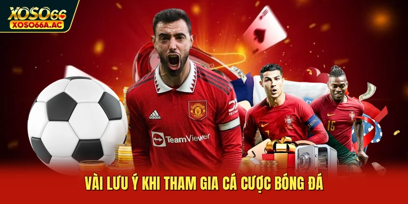 Vài lưu ý khi tham gia cá cược bóng đá